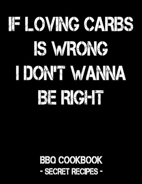 Cover for Pitmaster BBQ · If Loving Carbs Is Wrong I Don't Wanna Be Right (Paperback Book) (2019)