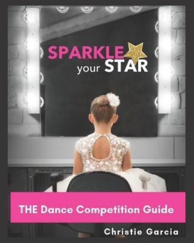Christie Garcia · THE Dance Competition Guide (Taschenbuch) (2019)