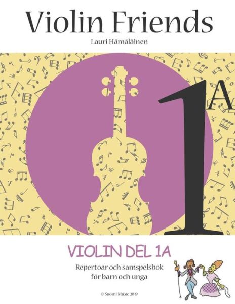 Cover for Lauri Hämäläinen · Violin Friends: Violin, Del 1A, Repertoar och samspelbok för barn och unga (Book) (2019)