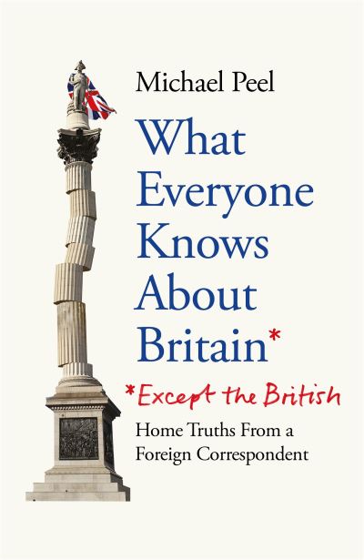 Cover for Michael Peel · What Everyone Knows About Britain* (*Except The British) (Hardcover Book) (2024)