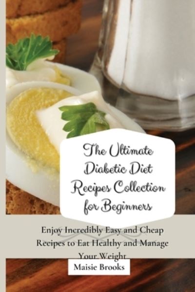 Cover for Maisie Brooks · The Ultimate Diabetic Diet Recipes Collection for Beginners (Paperback Book) (2021)