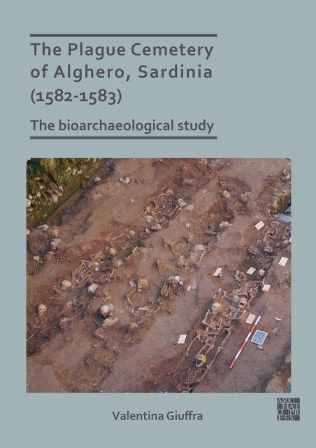 Cover for Giuffra, Valentina (Associate Professor of History of Medicine, University of Pisa) · The Plague Cemetery of Alghero, Sardinia (1582-1583): The Bioarchaeological Study (Paperback Book) (2022)
