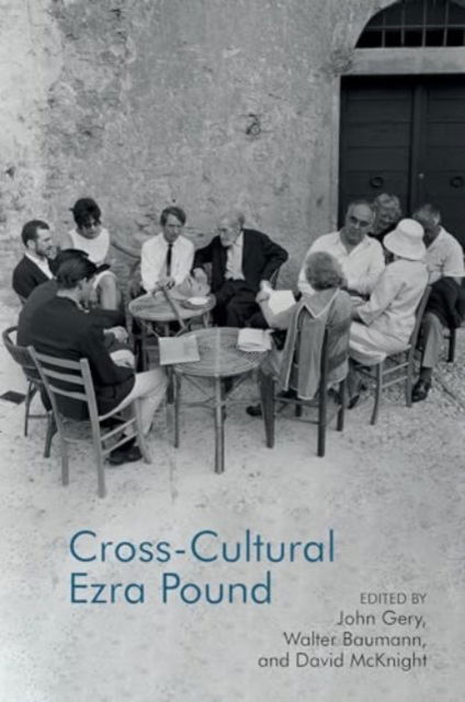 Cross-Cultural Ezra Pound - Clemson University Press: The Ezra Pound Center for Literature Book Series -  - Books - Liverpool University Press - 9781835538760 - November 28, 2024