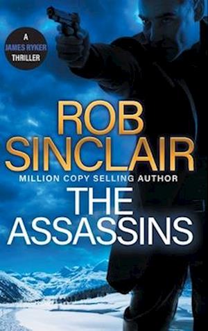 Cover for Rob Sinclair · The Assassins: The utterly gripping action thriller from Rob Sinclair for 2024 - The James Ryker Series (Inbunden Bok) (2024)