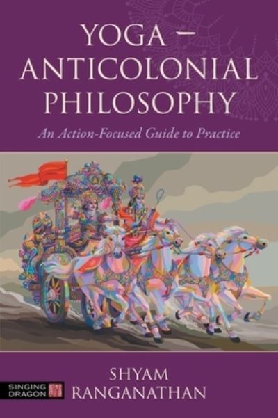 Cover for Shyam Ranganathan · Yoga – Anticolonial Philosophy: An Action-Focused Guide to Practice (Paperback Book) (2024)