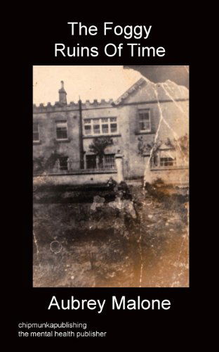 The Foggy Ruins of Time - Aubrey Malone - Books - Chipmunkapublishing - 9781849919760 - May 16, 2013