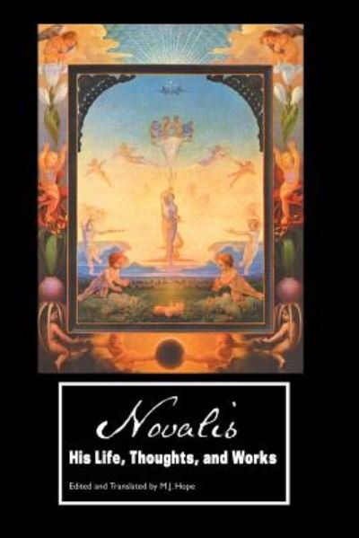 Novalis: His Life, Thoughts and Works - European Writers - Novalis - Livros - Crescent Moon Publishing - 9781861715760 - 22 de outubro de 2018