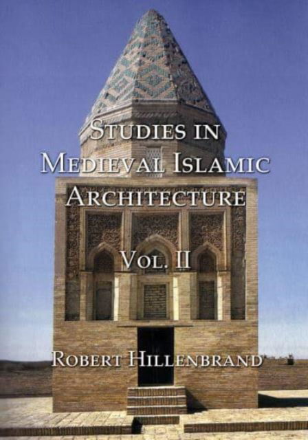 Cover for Robert Hillenbrand · Studies in Medieval Islamic Architecture, Volume II (Paperback Book) (2006)