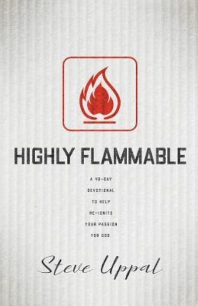 Cover for Rev Steve Uppal · Highly Flammable : A 40-day devotional to help re-ignite your passion (Paperback Book) (2018)