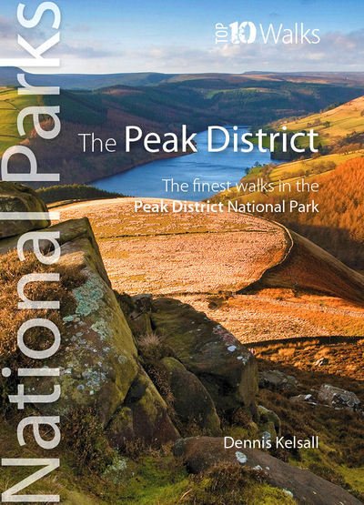 Peak District (Top 10 walks): The finest walks in the Peak District National Park - UK National Parks: Top 10 Walks - Dennis Kelsall - Bøker - Northern Eye Books - 9781908632760 - 31. august 2018