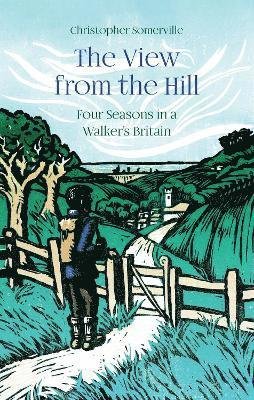 Cover for Christopher Somerville · The View from the Hill: Four Seasons in a Walker's Britain (Hardcover Book) (2021)