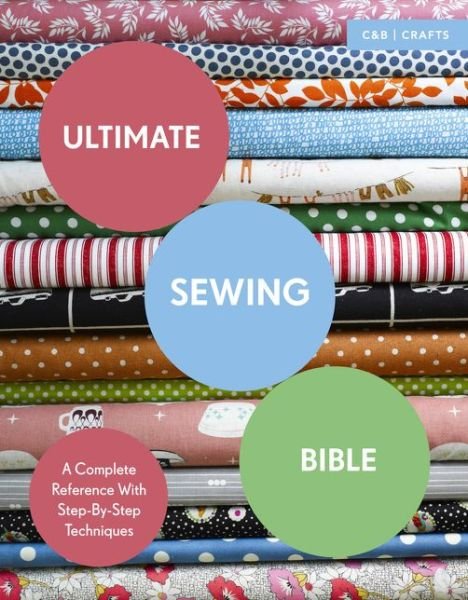 Ultimate Sewing Bible: A Complete Reference with Step-by-Step Techniques - Ultimate Guides - Marie Clayton - Books - HarperCollins Publishers - 9781910231760 - June 9, 2016