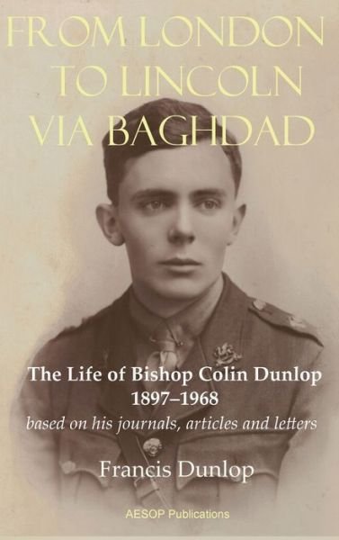 Cover for Francis Dunlop · From London to Lincoln via Baghdad: The Life of Bishop Colin Dunlop, 1897-1968 (Hardcover Book) (2019)