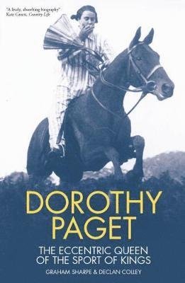 Dorothy Paget: The Eccentric Queen of the Sport of Kings - Graham Sharpe - Kirjat - Raceform Ltd - 9781910497760 - perjantai 27. huhtikuuta 2018