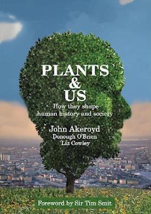 Cover for Dr John Akeroyd · Plants &amp; Us: How they shape human history and society (Paperback Book) (2021)