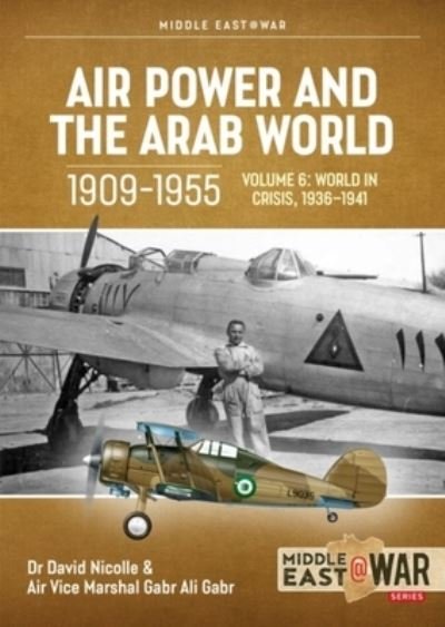 Cover for David Nicolle · Air Power and the Arab World 1909-1955 Volume 6: World in Crisis, 1936-March 1941 - Middle East@War (Pocketbok) (2022)