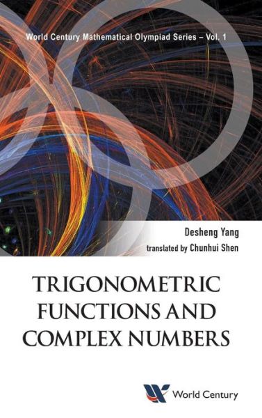 Cover for Yang, Desheng (Shanghai Xiangming High Sch, China) · Trigonometric Functions And Complex Numbers: In Mathematical Olympiad And Competitions - World Century Mathematical Olympiad Series (Hardcover Book) (2016)