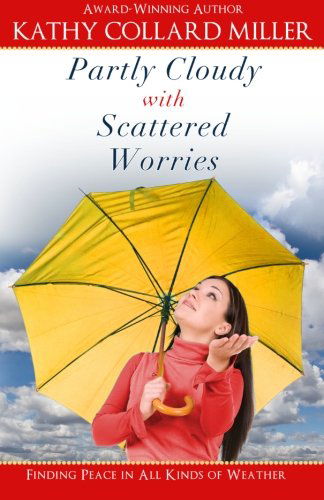 Cover for Kathy Collard Miller · Partly Cloudy with Scattered Worries (Paperback Book) (2013)