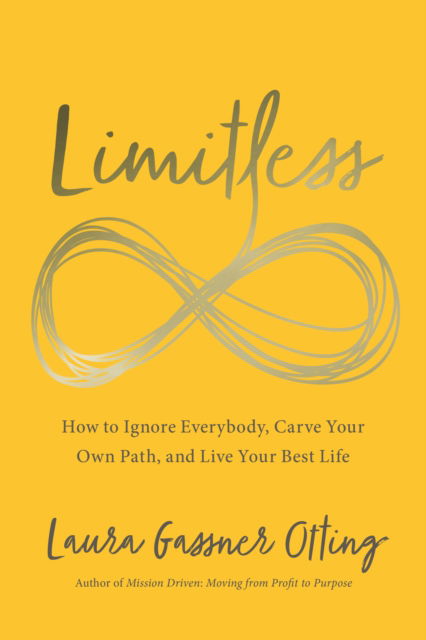 Cover for Laura Gassner Otting · Limitless: How to Ignore Everybody, Carve your Own Path, and Live Your Best Life - Limitless (Hardcover Book) (2019)