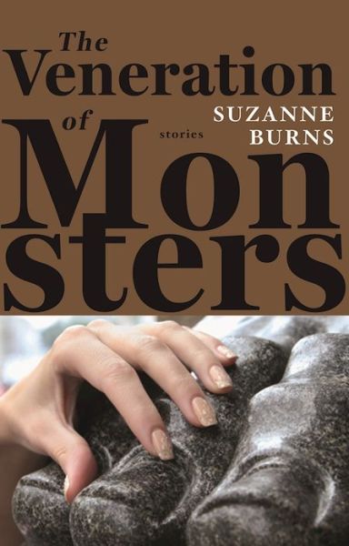 Cover for Suzanne Burns · The veneration of monsters (Book) [First U.S. edition. edition] (2017)