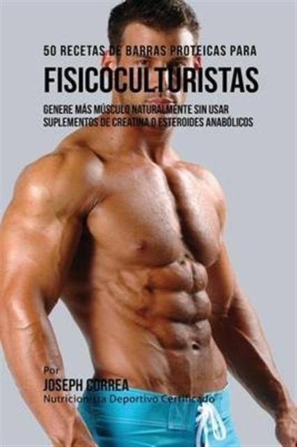 Cover for Joseph Correa · 50 Recetas de Barras Proteicas Caseras para Fisicoculturistas (Paperback Bog) (2016)