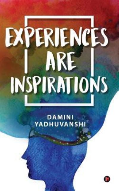 Cover for Damini Yadhuvanshi · Experiences Are Inspirations (Paperback Book) (2017)