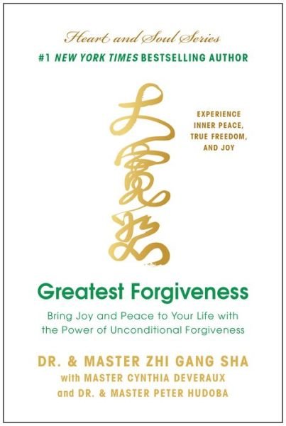 Cover for Zhi Gang Sha · Greatest Forgiveness: Bring Joy and Peace to Your Life with the Power of Unconditional Forgiveness (Inbunden Bok) (2019)