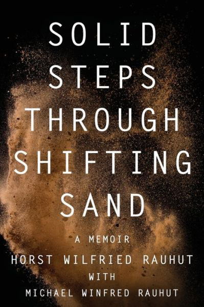 Cover for Horst Wilfried Rauhut · Solid Steps Through Shifting Sand: Short Stories on a Long and Guided Trail of Tests and Wonders (Paperback Book) (2019)