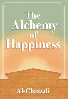 Cover for Abu Al-Ghazzali · The Alchemy of Happiness (Innbunden bok) (2021)