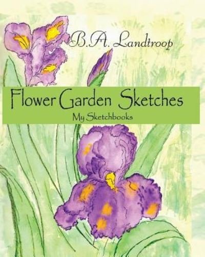 Cover for B a Landtroop · Flower Garden Sketches (Paperback Bog) (2017)