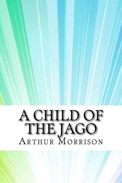 Cover for Arthur Morrison · A Child of the Jago (Pocketbok) (2017)