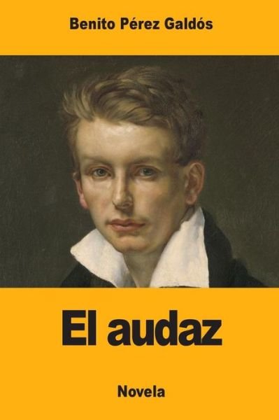 El audaz - Benito Perez Galdos - Książki - Createspace Independent Publishing Platf - 9781976077760 - 5 września 2017