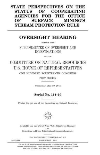 Cover for United States Congress · State perspectives on the status of cooperating agencies for the Office of Surface Mining?s stream protection rule : oversight hearing before the ... Natural Resources, U.S. House of Representat (Paperback Book) (2017)