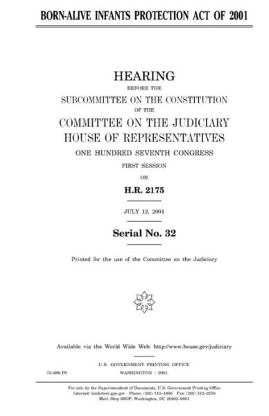 Born-Alive Infants Protection Act of 2001 - United States House of Representatives - Books - Createspace Independent Publishing Platf - 9781983639760 - January 9, 2018