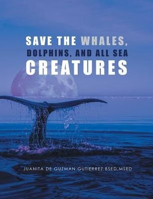 Cover for Bsed Msed Gutierrez · Save the Whales, Dolphins, and All Sea Creatures (Paperback Bog) (2018)