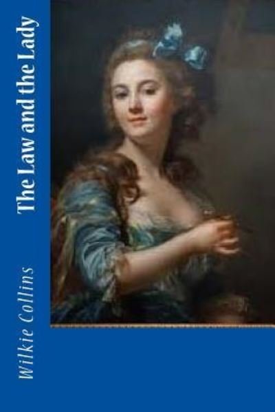The Law and the Lady - Wilkie Collins - Livros - Createspace Independent Publishing Platf - 9781986120760 - 2 de março de 2018
