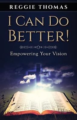 Cover for Reggie Thomas · I Can Do Better! : Empowering Your Vision (Paperback Book) (2018)