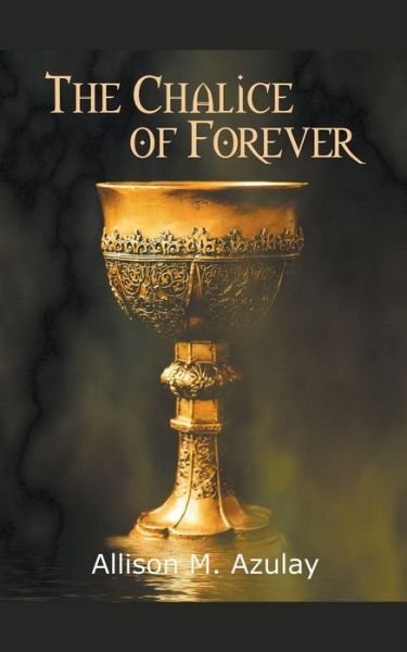 Cover for Allison M Azulay · The Chalice of Forever (Paperback Book) (2019)