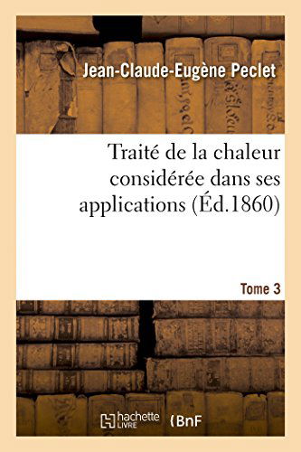 Cover for Peclet-j-c-e · Traité De La Chaleur Considérée Dans Ses Applications. Tome 3 (Paperback Book) [French edition] (2014)