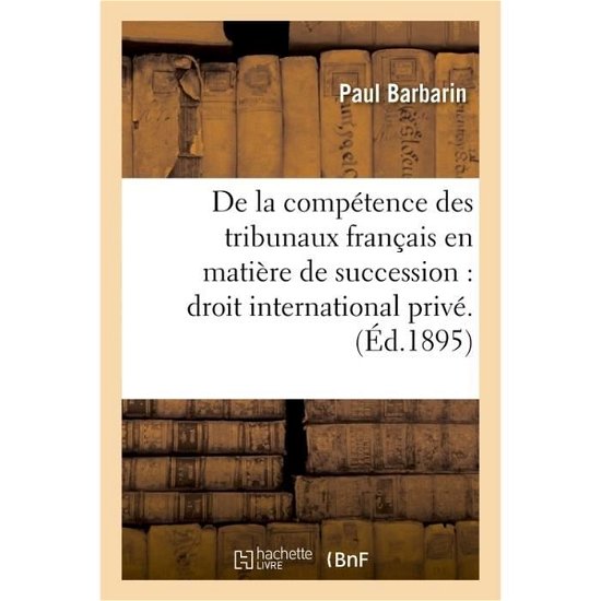 Cover for Paul Barbarin · De La Competence Des Tribunaux Francais en Matiere De Succession: Droit International Prive. (Paperback Book) (2017)