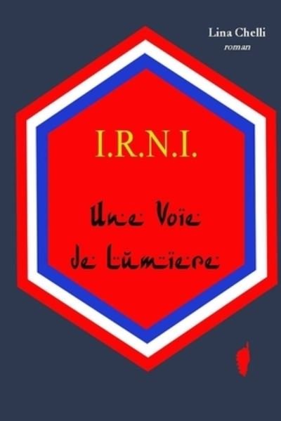 Cover for Lina Chelli · I.R.N.I. Une Voie de Lumiere (Paperback Bog) (2018)