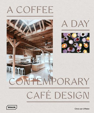 Cover for Chris Van Uffelen · A Coffee a Day: Contemporary Cafe Design (Hardcover Book) (2022)