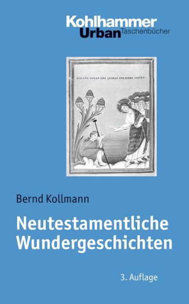 Neutestamentliche Wundergeschichten: Biblisch-theologische Zugange Und Impulse Fuer Die Praxis (Urban-taschenbuecher) (German Edition) - Bernd Kollmann - Livres - Kohlhammer - 9783170213760 - 10 mars 2011