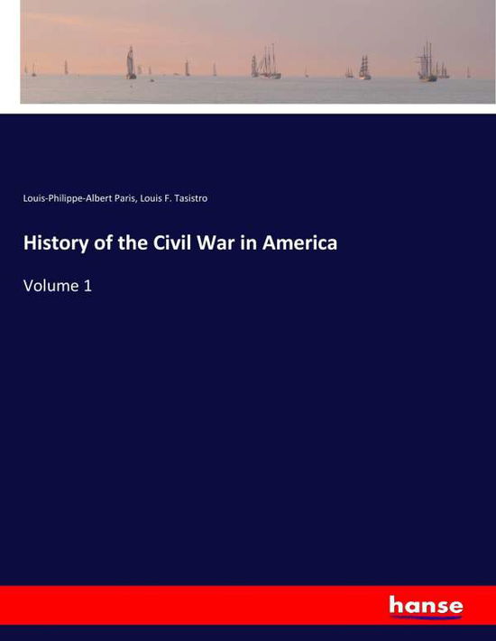 History of the Civil War in Ameri - Paris - Kirjat -  - 9783337409760 - perjantai 29. joulukuuta 2017