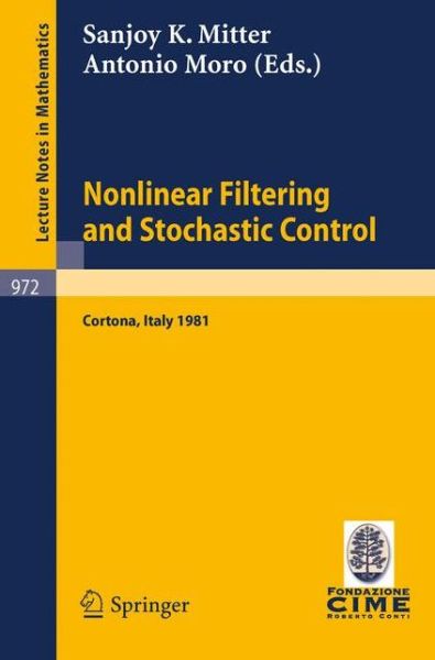 Cover for S K Mitter · Nonlinear Filtering and Stochastic Control: Proceedings of the 3rd 1981 Session of the Centro Internazionale Matematico Estivo (Cime), Held at Cortona, July 1-10, 1981 - Lecture Notes in Mathematics / C.i.m.e. Foundation Subseries (Paperback Book) (1982)
