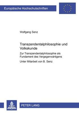 Cover for Senz Wolfgang Senz · Transzendentalphilosophie und Volkskunde: Zur Transzendentalphilosophie als Fundament des Vergegenwaertigens (Paperback Book) (2006)