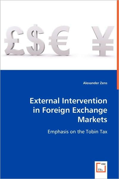 Cover for Alexander Zens · External Intervention in Foreign Exchange Markets: Emphasis on the Tobin Tax (Taschenbuch) (2008)