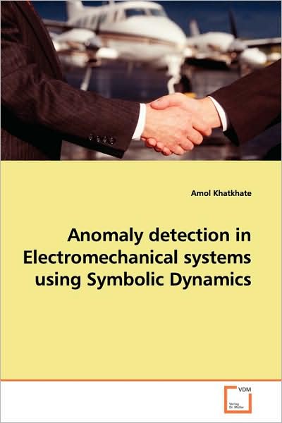 Cover for Amol Khatkhate · Anomaly Detection in Electromechanical Systems Using Symbolic Dynamics (Paperback Book) (2009)