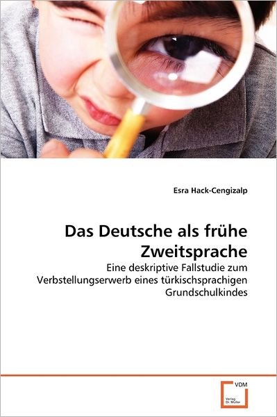Cover for Esra Hack-cengizalp · Das Deutsche Als Frühe Zweitsprache: Eine Deskriptive Fallstudie Zum Verbstellungserwerb Eines Türkischsprachigen Grundschulkindes (Pocketbok) [German edition] (2011)