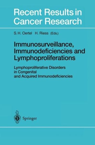 Cover for S H Oertel · Immunosurveillance, Immunodeficiencies and Lymphoproliferations: Lymphoproliferative Disorders in Congenital and Acquired Immunodeficiencies - Recent Results in Cancer Research (Paperback Book) [Softcover reprint of the original 1st ed. 2002 edition] (2012)